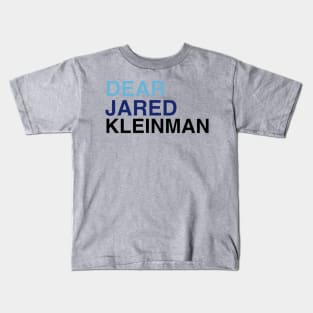 DEAR JARED KLEINMAN Kids T-Shirt